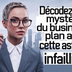 Décodez les Mystères du Business Plan avec Cette Astuce Infaillible