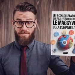 Les 5 Conseils Pratiques qui Feront de Vous le MacGyver de la Comptabilité